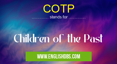COTP means Children of the Past COTP