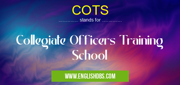 COTS means Collegiate Officers Training School COTS