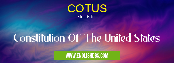 COTUS means Constitution Of The United States COTUS