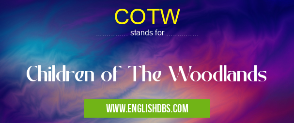 COTW means Children of The Woodlands COTW