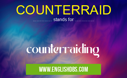 COUNTERRAID means counterraiding COUNTERRAID