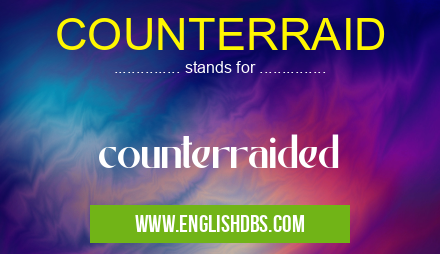 COUNTERRAID means counterraided COUNTERRAID