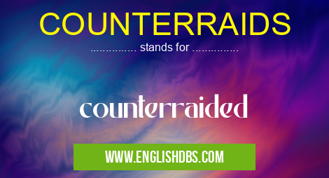 COUNTERRAIDS means counterraided COUNTERRAIDS