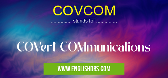 COVCOM means COVert COMmunications COVCOM