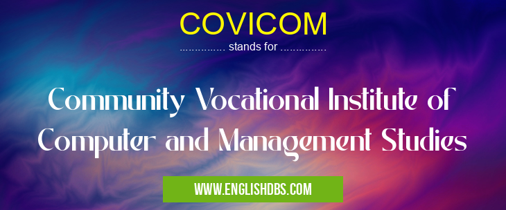 COVICOM means Community Vocational Institute of Computer and Management Studies COVICOM