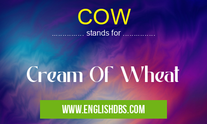 COW means Cream Of Wheat COW