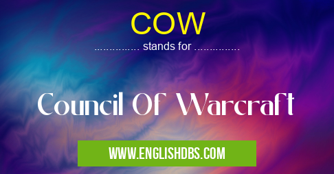 COW means Council Of Warcraft COW