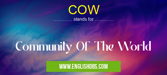 COW means Community Of The World COW