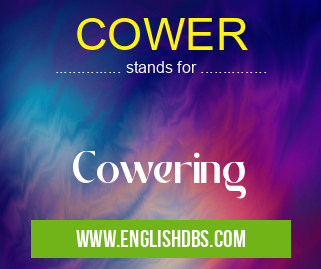 COWER means Cowering COWER
