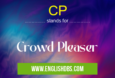 CP means Crowd Pleaser CP