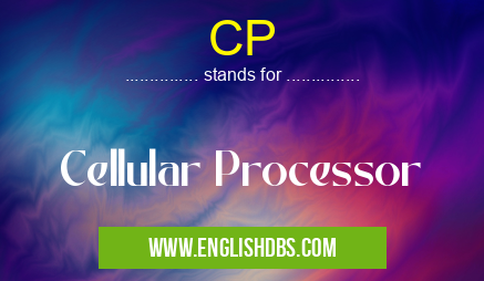 CP means Cellular Processor CP