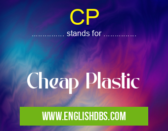 CP means Cheap Plastic CP