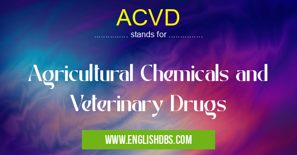ACVD means Agricultural Chemicals and Veterinary Drugs ACVD