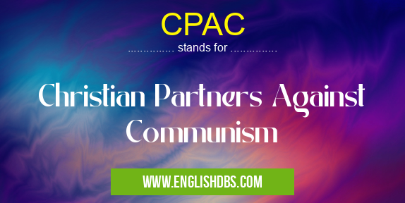 CPAC means Christian Partners Against Communism CPAC