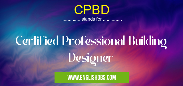 CPBD means Certified Professional Building Designer CPBD