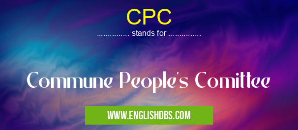 CPC means Commune People's Comittee CPC
