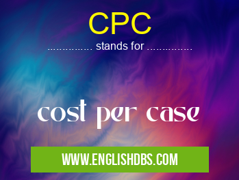 CPC means cost per case CPC