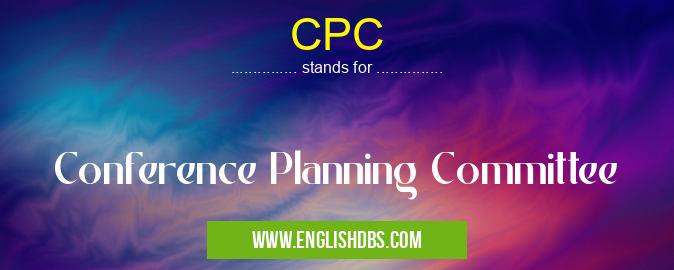 CPC means Conference Planning Committee CPC