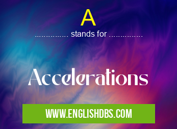 A means Accelerations A