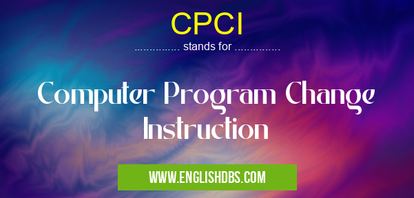 CPCI means Computer Program Change Instruction CPCI