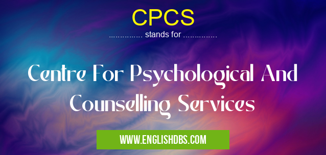 CPCS means Centre For Psychological And Counselling Services CPCS