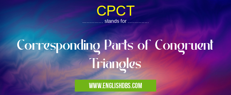 CPCT means Corresponding Parts of Congruent Triangles CPCT