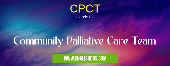 CPCT means Community Palliative Care Team CPCT
