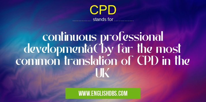 CPD means continuous professional development–by far the most common translation of CPD in the UK CPD