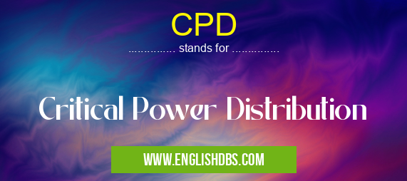 CPD means Critical Power Distribution CPD