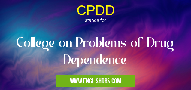 CPDD means College on Problems of Drug Dependence CPDD