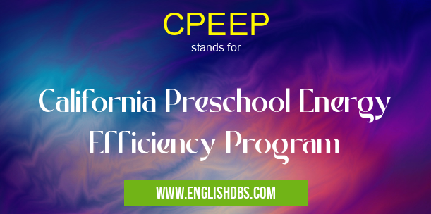 CPEEP means California Preschool Energy Efficiency Program CPEEP