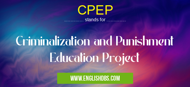 CPEP means Criminalization and Punishment Education Project CPEP