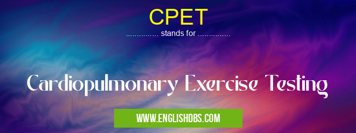 CPET means Cardiopulmonary Exercise Testing CPET