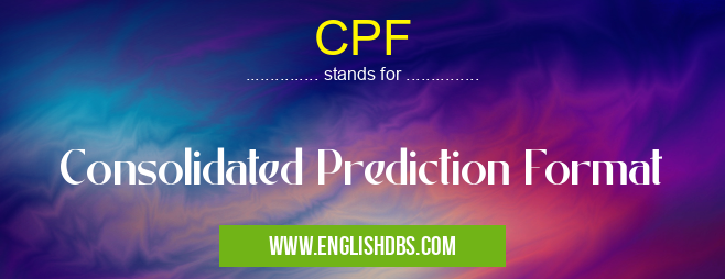 CPF means Consolidated Prediction Format CPF