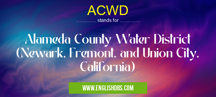 ACWD means Alameda County Water District (Newark, Fremont, and Union City, California) ACWD