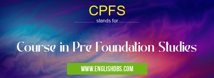 CPFS means Course in Pre Foundation Studies CPFS