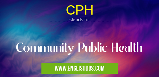 CPH means Community Public Health CPH