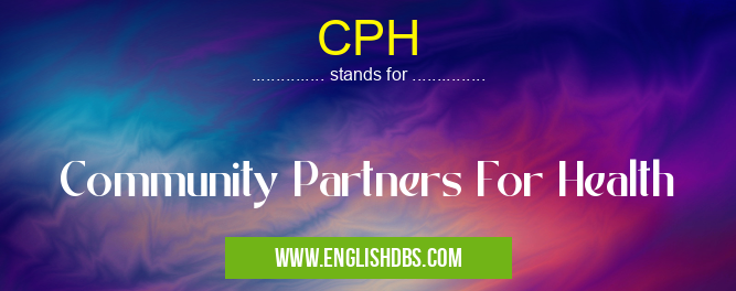 CPH means Community Partners For Health CPH