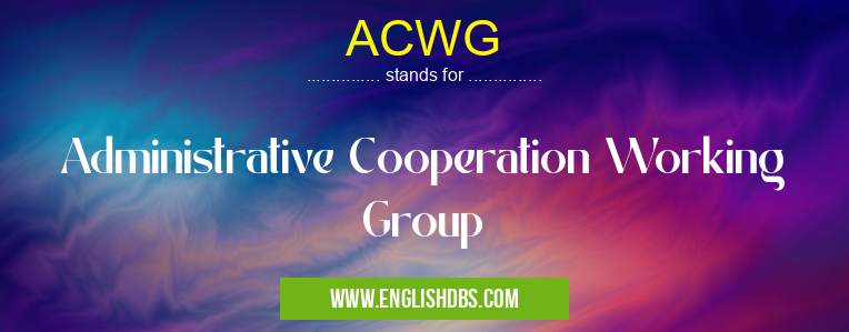 ACWG means Administrative Cooperation Working Group ACWG