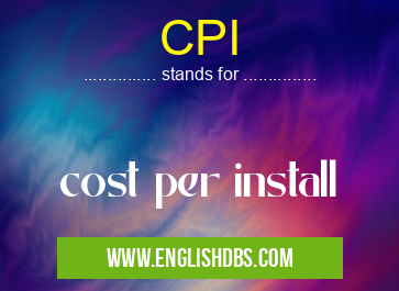 CPI means cost per install CPI