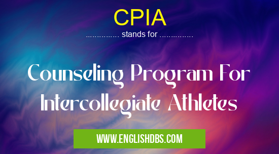 CPIA means Counseling Program For Intercollegiate Athletes CPIA