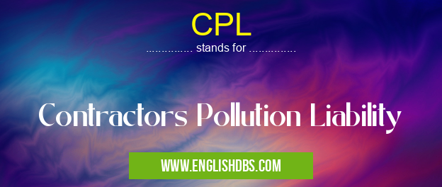 CPL means Contractors Pollution Liability CPL