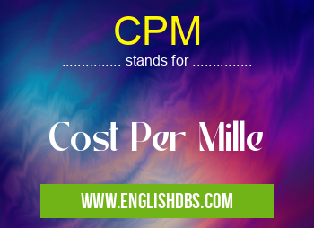 CPM means Cost Per Mille CPM
