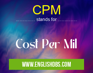 CPM means Cost Per Mil CPM