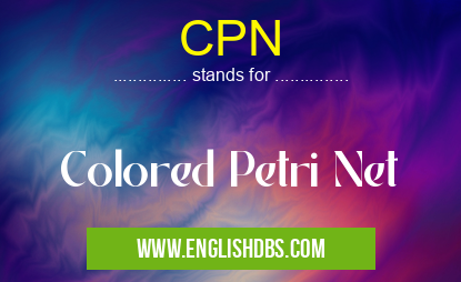 CPN means Colored Petri Net CPN