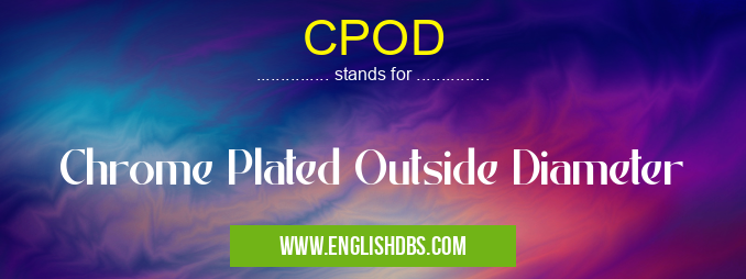 CPOD means Chrome Plated Outside Diameter CPOD