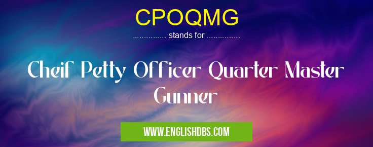 CPOQMG means Cheif Petty Officer Quarter Master Gunner CPOQMG