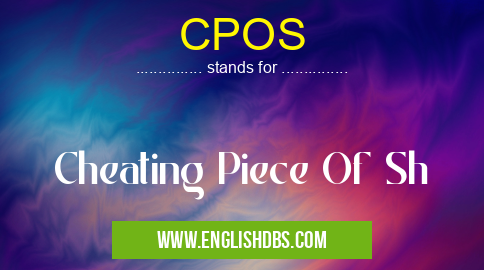 CPOS means Cheating Piece Of Sh CPOS