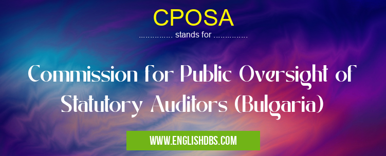 CPOSA means Commission for Public Oversight of Statutory Auditors (Bulgaria) CPOSA