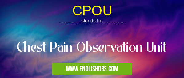 CPOU means Chest Pain Observation Unit CPOU